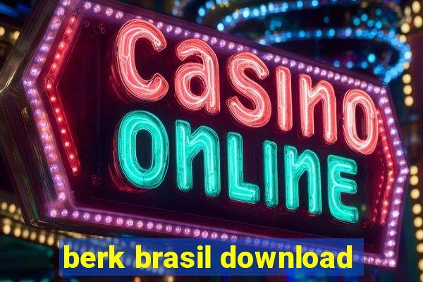 berk brasil download